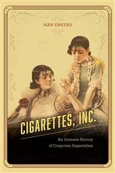 Book cover of Cigarettes, Inc. by Nan Enstad