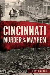 Book cover of Cincinnati Murder & Mayhem by Roy Heizer