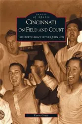 Book cover of Cincinnati on Field and Court by Kevin Grace