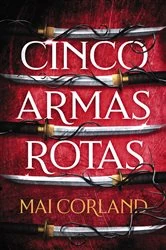 Book cover of Cinco armas rotas by Mai Corland