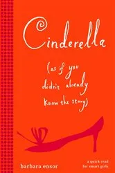Book cover of Cinderella (As If You Didn't Already Know the Story) by Barbara Ensor