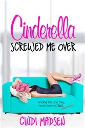 Book cover of Cinderella Screwed Me Over by Cindi Madsen
