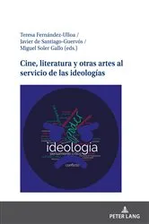 Book cover of Cine, literatura y otras artes al servicio de las ideologías by Teresa Fernández-Ulloa