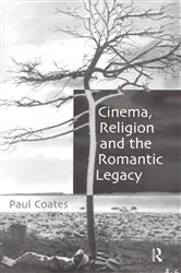 Book cover of Cinema, Religion and the Romantic Legacy by Paul Coates