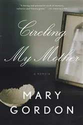 Book cover of Circling My Mother by Mary Gordon