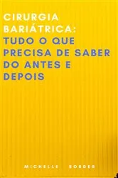 Book cover of Cirurgia bariátrica: Tudo o que precisa de saber do antes e depois by Michelle Border