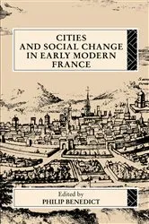 Book cover of Cities and Social Change in Early Modern France by Philip Benedict