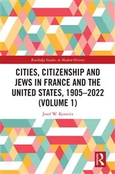 Book cover of Cities, Citizenship and Jews in France and the United States, 1905–2022 (Volume 1) by Josef W. Konvitz