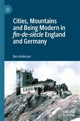 Book cover of Cities, Mountains and Being Modern in fin-de-siècle England and Germany by Ben Anderson