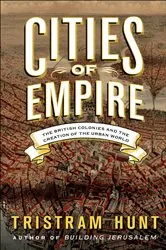 Book cover of Cities of Empire by Tristram Hunt