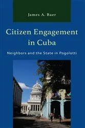 Book cover of Citizen Engagement in Cuba by James A. Baer