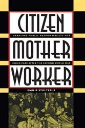 Book cover of Citizen, Mother, Worker by Emilie Stoltzfus