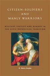 Book cover of Citizen-Soldiers and Manly Warriors by Claire R. Snyder