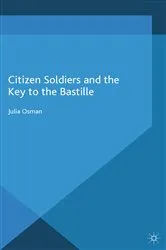 Book cover of Citizen Soldiers and the Key to the Bastille by Julia Osman