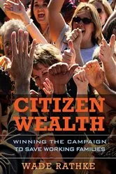 Book cover of Citizen Wealth by Wade Rathke
