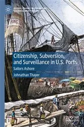 Book cover of Citizenship, Subversion, and Surveillance in U.S. Ports by Johnathan Thayer