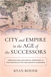 Book cover of City and Empire in the Age of the Successors by Ryan Boehm