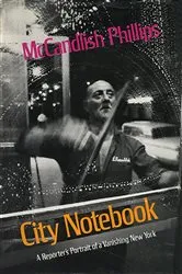 Book cover of City Notebook: A Reporter's Portrait of a Vanishing New York by McCandlish Phillips