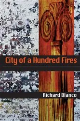 Book cover of City of a Hundred Fires by Richard Blanco