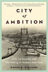 Book cover of City of Ambition: FDR, LaGuardia, and the Making of Modern New York by Mason B. Williams