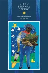 Book cover of City of Eternal Spring by Afaa Michael Weaver
