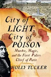 Book cover of City of Light, City of Poison: Murder, Magic, and the First Police Chief of Paris by Holly Tucker