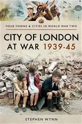 Book cover of City of London at War 1939–45 by Stephen Wynn