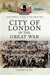 Book cover of City of London in the Great War by Stephen Wynn