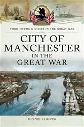 Book cover of City of Manchester in the Great War by Glynis Cooper