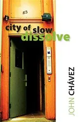 Book cover of City of Slow Dissolve by John Chávez