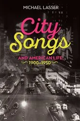 Book cover of City Songs and American Life, 1900-1950 by Michael Lasser