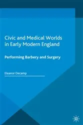 Book cover of Civic and Medical Worlds in Early Modern England by E. Decamp