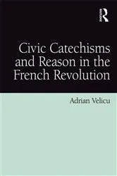Book cover of Civic Catechisms and Reason in the French Revolution by Adrian Velicu