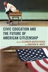 Book cover of Civic Education and the Future of American Citizenship by Elizabeth Kaufer Busch