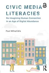 Book cover of Civic Media Literacies by Paul Mihailidis
