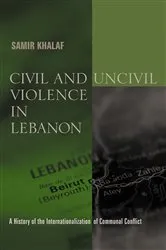 Book cover of Civil and Uncivil Violence in Lebanon by Samir Khalaf