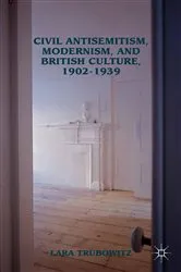 Book cover of Civil Antisemitism, Modernism, and British Culture, 1902–1939 by Lara Trubowitz