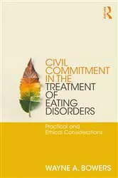 Book cover of Civil Commitment in the Treatment of Eating Disorders by Wayne Bowers