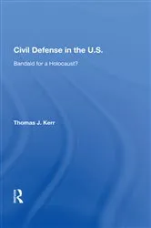 Book cover of Civil Defense In The United States by Thomas J. Kerr