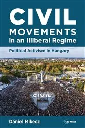 Book cover of Civil Movements in an Illiberal Regime by Dániel Mikecz