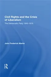 Book cover of Civil Rights And The Crisis Of Liberalism by John Frederick Martin