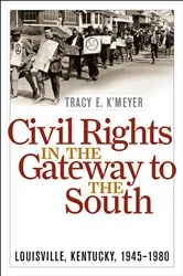 Book cover of Civil Rights in the Gateway to the South by Tracy E. K'Meyer