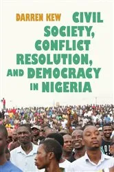 Book cover of Civil Society, Conflict Resolution, and Democracy in Nigeria by Darren Kew