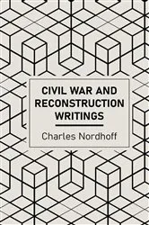Book cover of Civil War and Reconstruction Writings of Charles Nordhoff by Charles Nordhoff