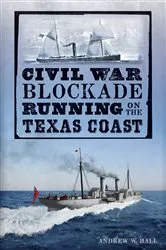 Book cover of Civil War Blockade Running on the Texas Coast by Andrew W. Hall