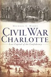 Book cover of Civil War Charlotte by Michael C. Hardy