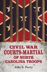 Book cover of Civil War Courts-Martial of North Carolina Troops by Aldo S. Perry
