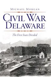 Book cover of Civil War Delaware by Michael Morgan