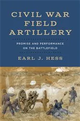 Book cover of Civil War Field Artillery by Earl J. Hess