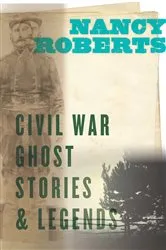 Book cover of Civil War Ghost Stories & Legends by Nancy Roberts